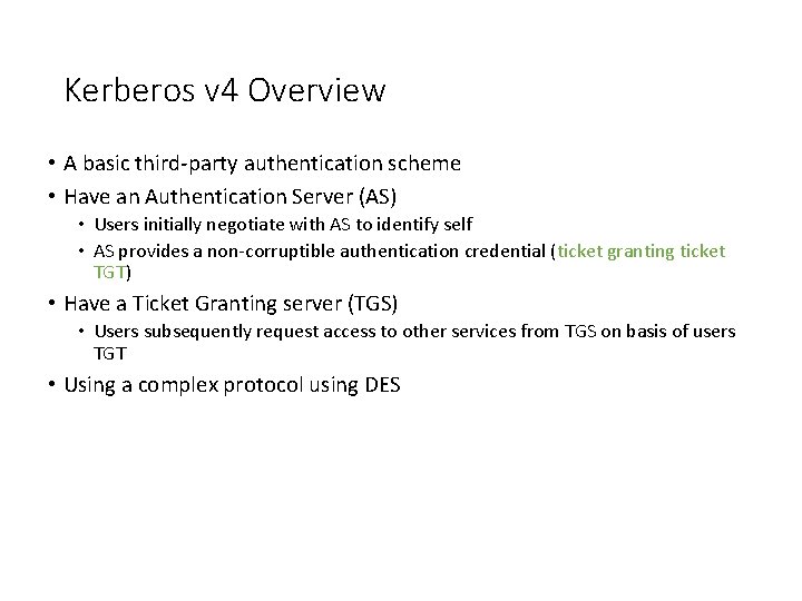 Kerberos v 4 Overview • A basic third-party authentication scheme • Have an Authentication