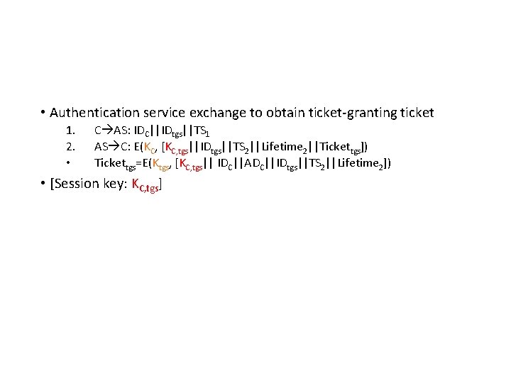  • Authentication service exchange to obtain ticket-granting ticket 1. 2. • C AS: