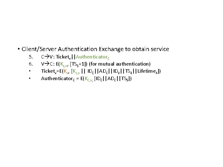 • Client/Server Authentication Exchange to obtain service 5. 6. • • C V: