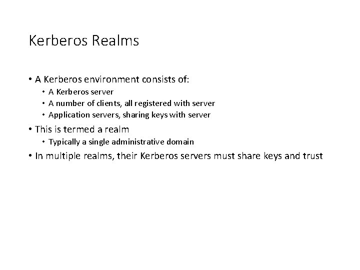 Kerberos Realms • A Kerberos environment consists of: • A Kerberos server • A