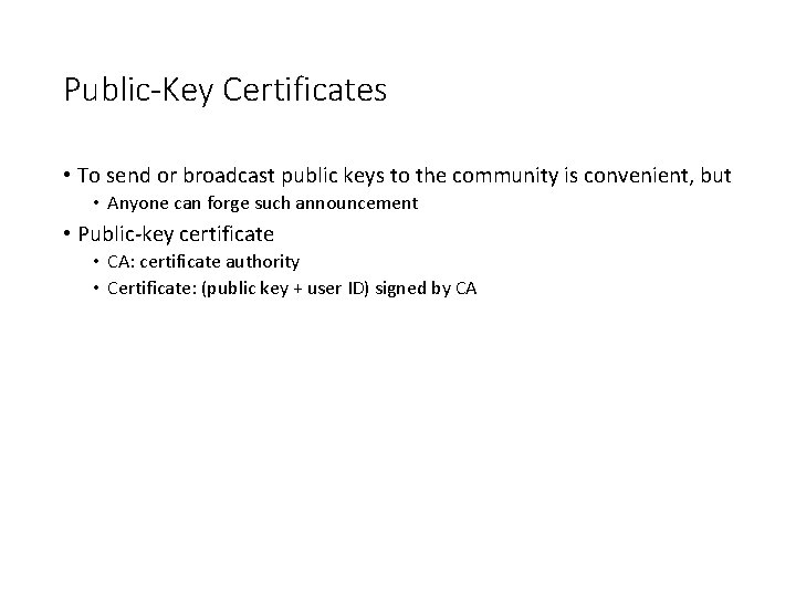 Public-Key Certificates • To send or broadcast public keys to the community is convenient,