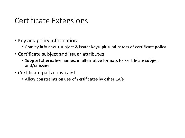 Certificate Extensions • Key and policy information • Convey info about subject & issuer