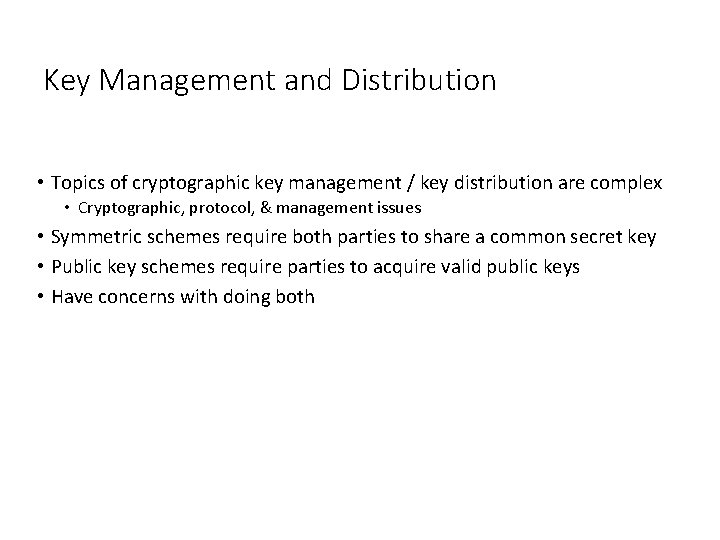 Key Management and Distribution • Topics of cryptographic key management / key distribution are