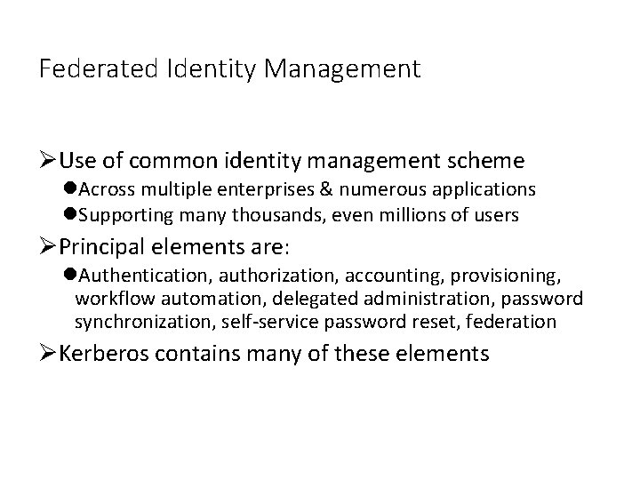 Federated Identity Management ØUse of common identity management scheme l. Across multiple enterprises &