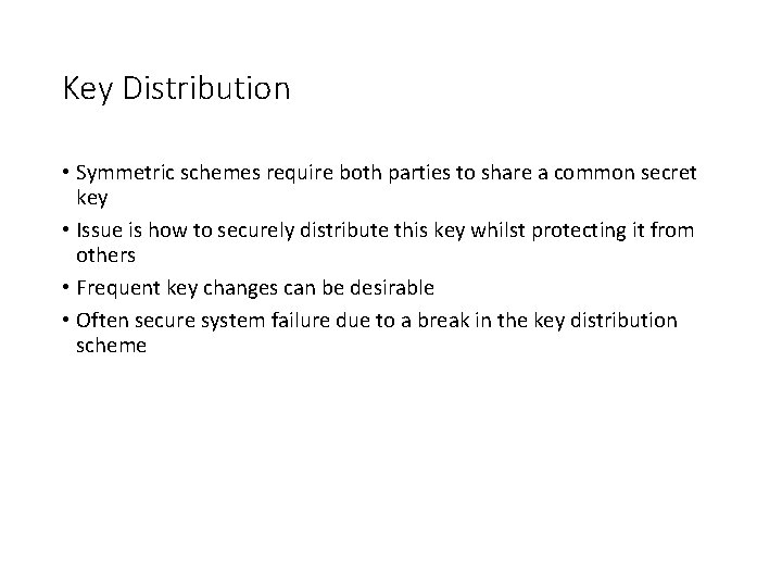 Key Distribution • Symmetric schemes require both parties to share a common secret key