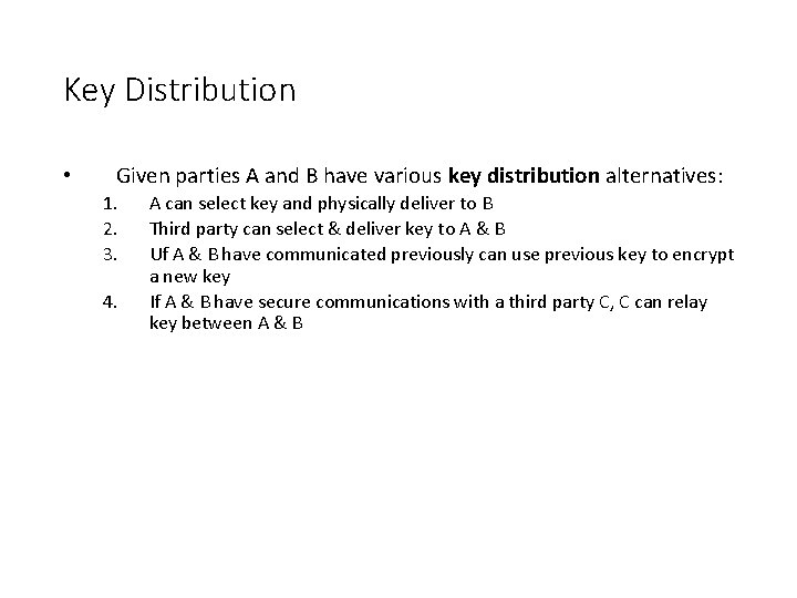 Key Distribution • Given parties A and B have various key distribution alternatives: 1.