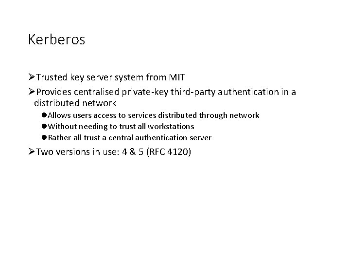 Kerberos ØTrusted key server system from MIT ØProvides centralised private-key third-party authentication in a