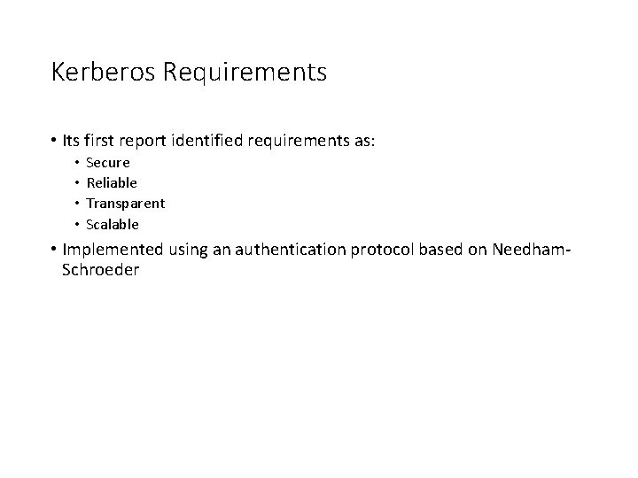 Kerberos Requirements • Its first report identified requirements as: • • Secure Reliable Transparent