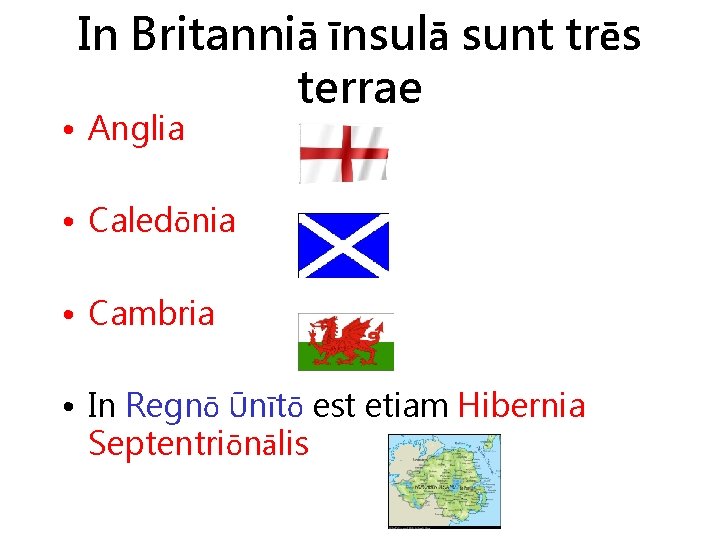 In Britanniā īnsulā sunt trēs terrae • Anglia • Caledōnia • Cambria • In