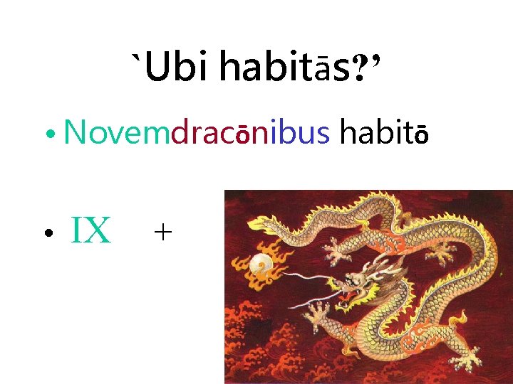 `Ubi habitās? ’ • Novemdracōnibus habitō • IX + 