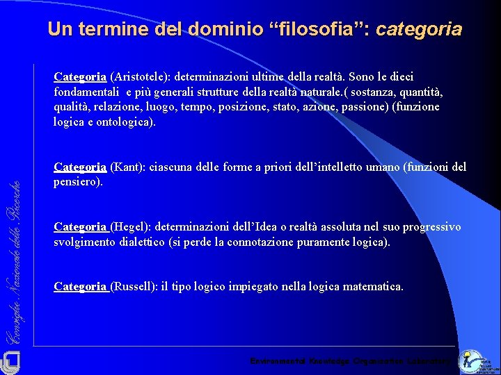 Un termine del dominio “filosofia”: categoria Categoria (Aristotele): determinazioni ultime della realtà. Sono le