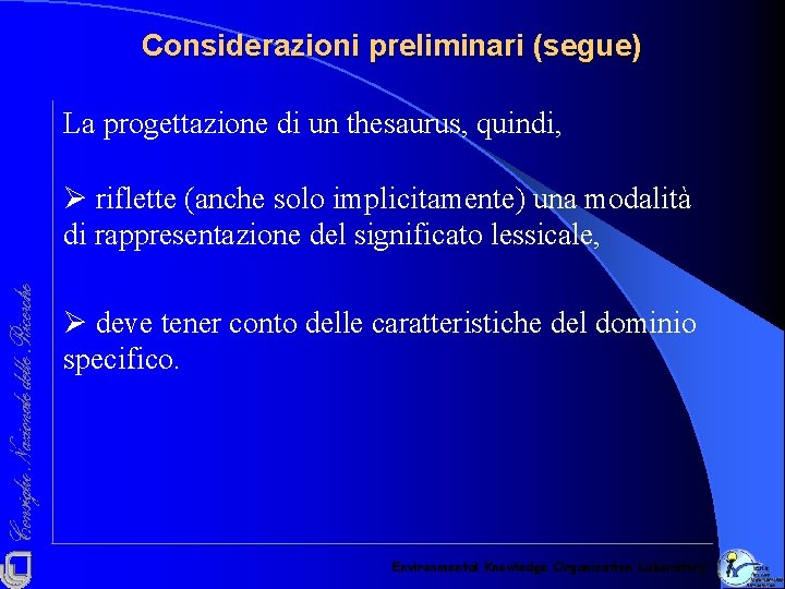 Considerazioni preliminari (segue) La progettazione di un thesaurus, quindi, Ø riflette (anche solo implicitamente)