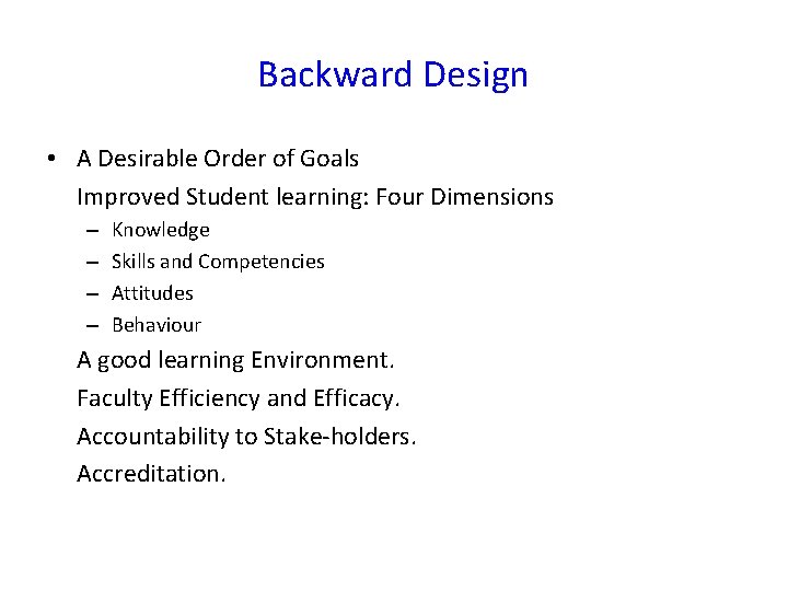 Backward Design • A Desirable Order of Goals Improved Student learning: Four Dimensions –