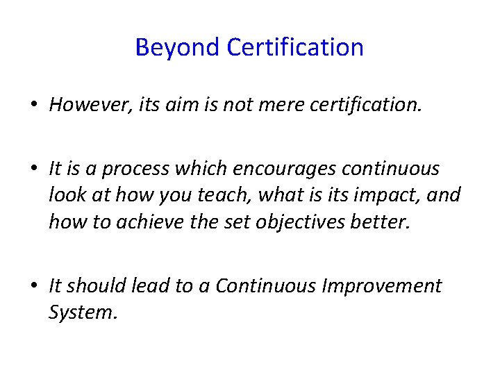 Beyond Certification • However, its aim is not mere certification. • It is a