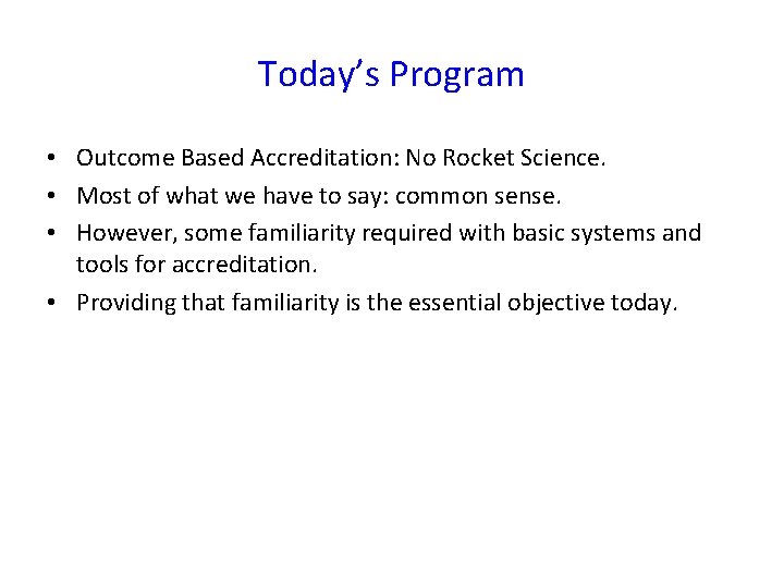 Today’s Program • Outcome Based Accreditation: No Rocket Science. • Most of what we