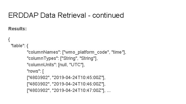 ERDDAP Data Retrieval - continued Results: { "table": { "column. Names": ["wmo_platform_code", "time"], "column.