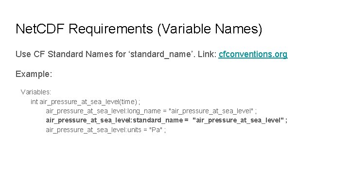 Net. CDF Requirements (Variable Names) Use CF Standard Names for ‘standard_name’. Link: cfconventions. org