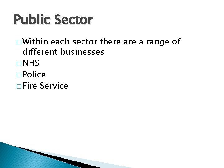 Public Sector � Within each sector there a range of different businesses � NHS