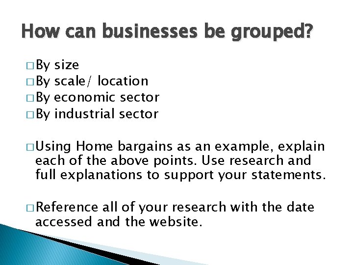 How can businesses be grouped? � By size � By scale/ location � By