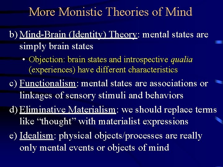 More Monistic Theories of Mind b) Mind-Brain (Identity) Theory: mental states are simply brain