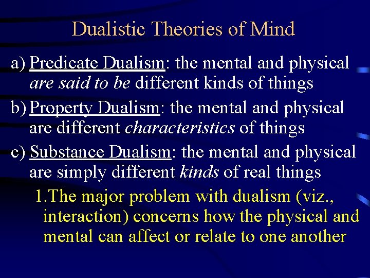 Dualistic Theories of Mind a) Predicate Dualism: the mental and physical are said to