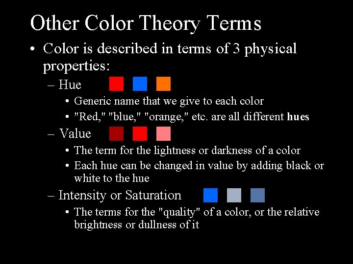 Other Color Theory Terms • Color is described in terms of 3 physical properties:
