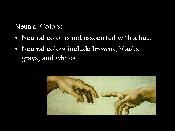 Neutral Colors: • Neutral color is not associated with a hue. • Neutral colors