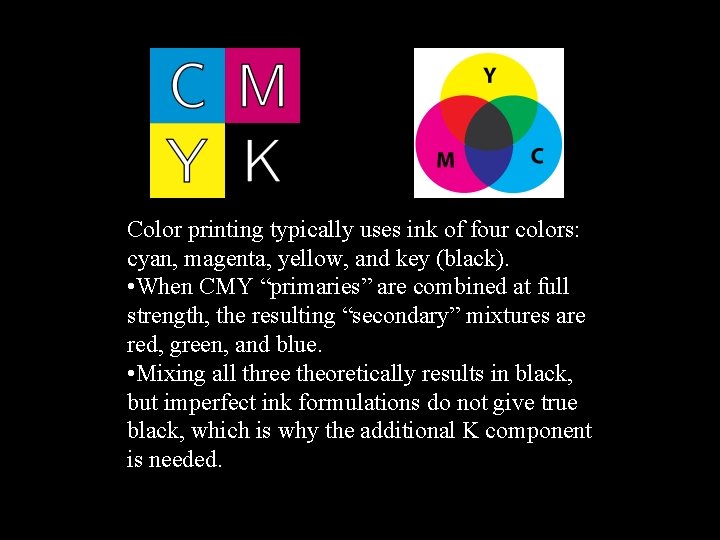 Color printing typically uses ink of four colors: cyan, magenta, yellow, and key (black).