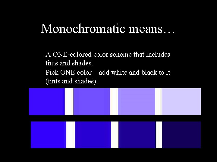 Monochromatic means… A ONE-colored color scheme that includes tints and shades. Pick ONE color