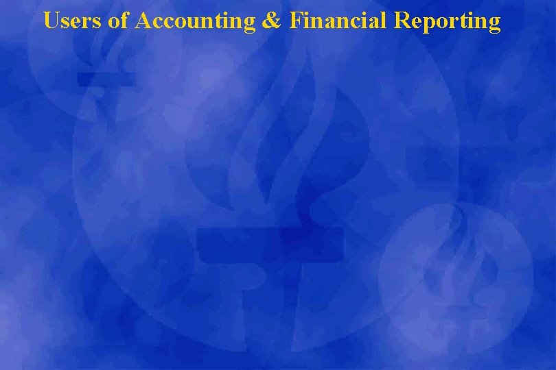 Users of Accounting & Financial Reporting 