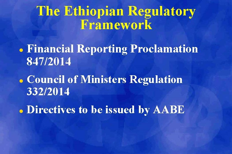 The Ethiopian Regulatory Framework l l l Financial Reporting Proclamation 847/2014 Council of Ministers