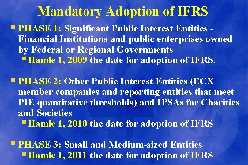 Mandatory Adoption of IFRS § PHASE 1: Significant Public Interest Entities - Financial Institutions