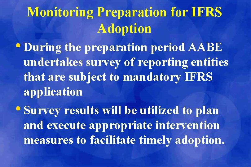 Monitoring Preparation for IFRS Adoption • During the preparation period AABE undertakes survey of