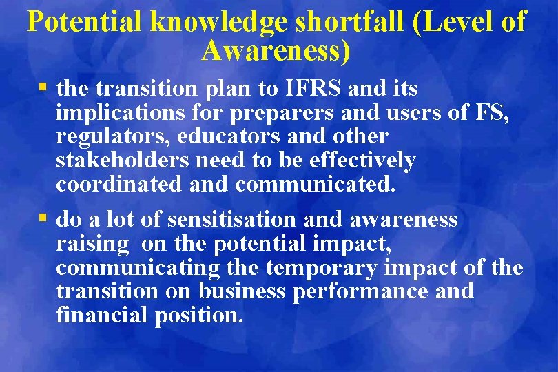 Potential knowledge shortfall (Level of Awareness) § the transition plan to IFRS and its