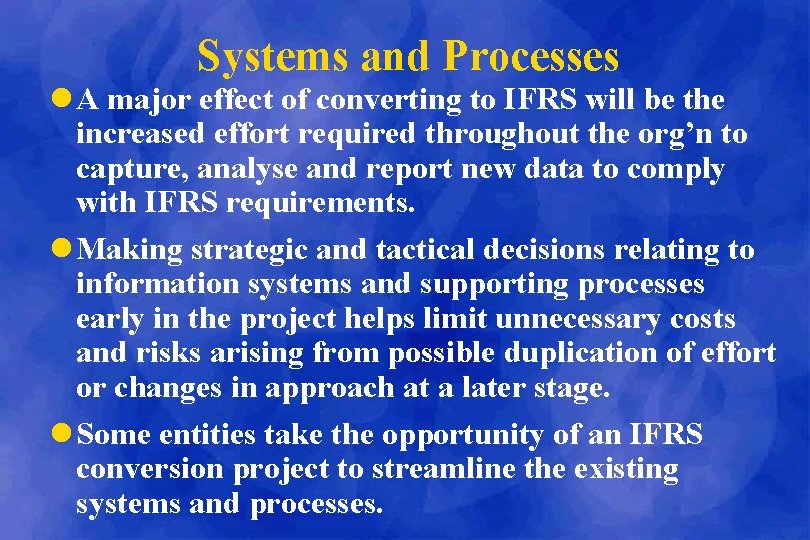 Systems and Processes l A major effect of converting to IFRS will be the