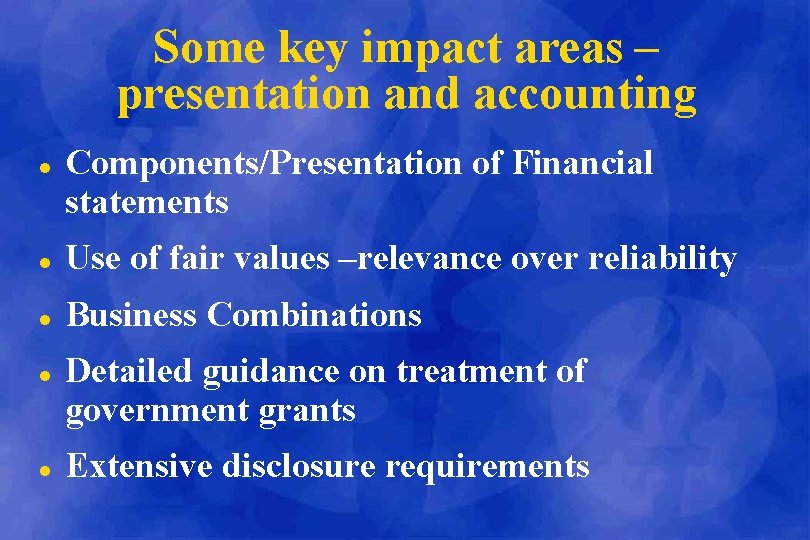 Some key impact areas – presentation and accounting l Components/Presentation of Financial statements l