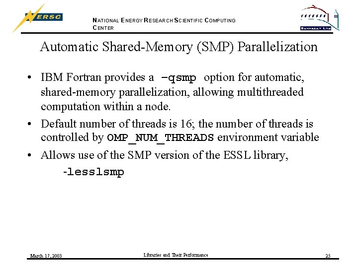 NATIONAL ENERGY RESEARCH SCIENTIFIC COMPUTING CENTER Automatic Shared-Memory (SMP) Parallelization • IBM Fortran provides