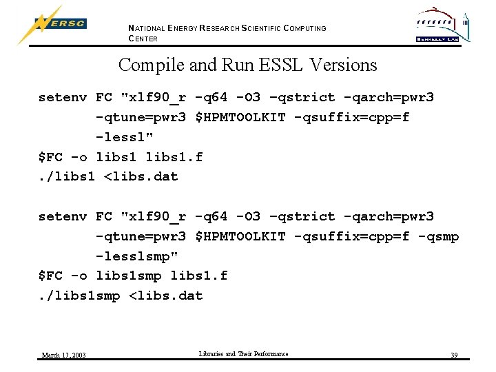 NATIONAL ENERGY RESEARCH SCIENTIFIC COMPUTING CENTER Compile and Run ESSL Versions setenv FC "xlf