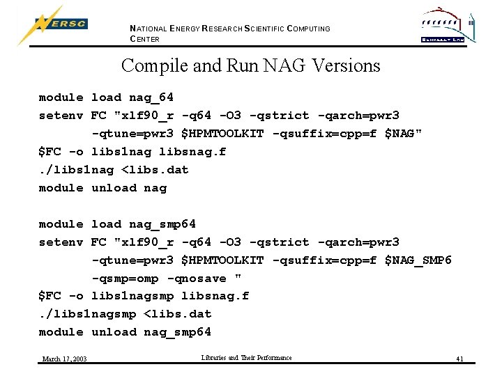NATIONAL ENERGY RESEARCH SCIENTIFIC COMPUTING CENTER Compile and Run NAG Versions module load nag_64