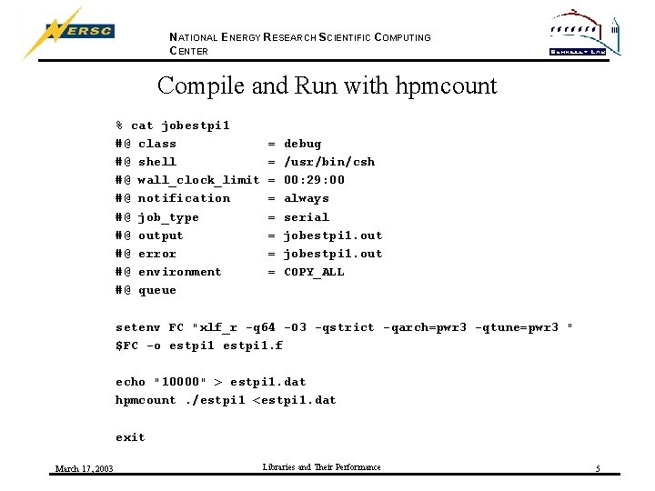 NATIONAL ENERGY RESEARCH SCIENTIFIC COMPUTING CENTER Compile and Run with hpmcount % cat jobestpi