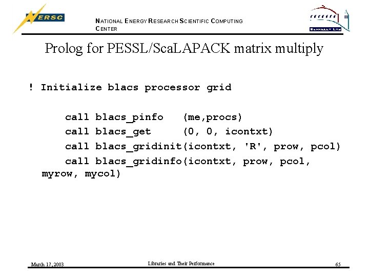 NATIONAL ENERGY RESEARCH SCIENTIFIC COMPUTING CENTER Prolog for PESSL/Sca. LAPACK matrix multiply ! Initialize