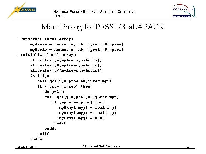 NATIONAL ENERGY RESEARCH SCIENTIFIC COMPUTING CENTER More Prolog for PESSL/Sca. LAPACK ! Construct local