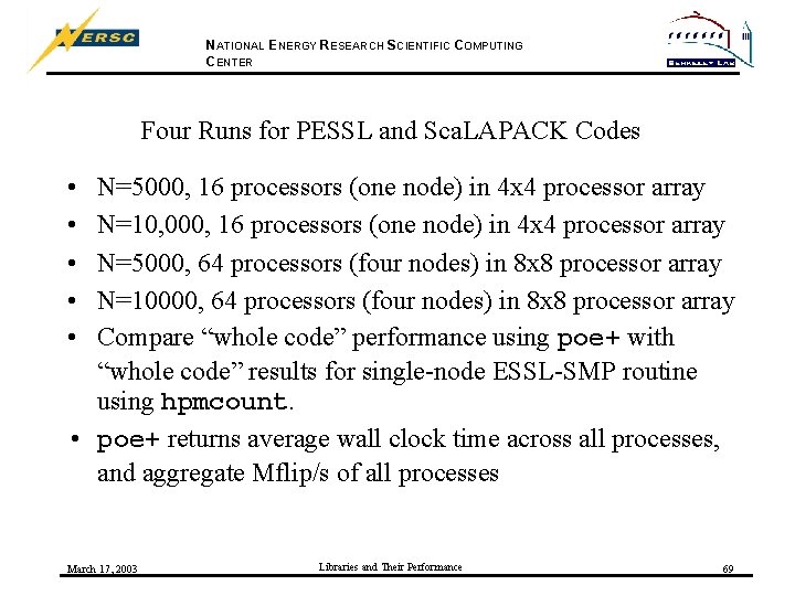 NATIONAL ENERGY RESEARCH SCIENTIFIC COMPUTING CENTER Four Runs for PESSL and Sca. LAPACK Codes