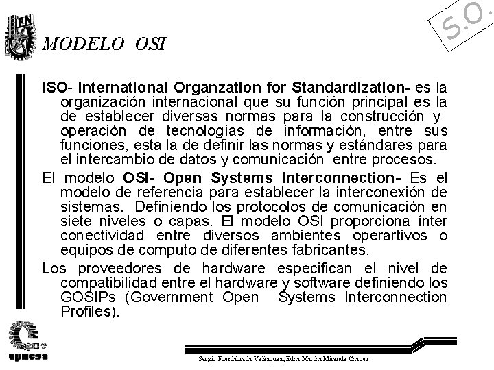 . O . S MODELO OSI ISO- International Organzation for Standardization- es la organización