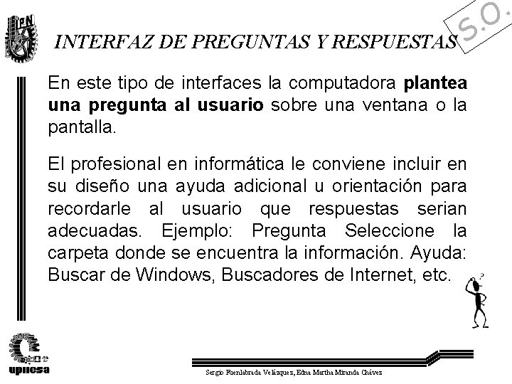 INTERFAZ DE PREGUNTAS Y RESPUESTAS . S En este tipo de interfaces la computadora