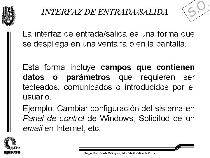 INTERFAZ DE ENTRADA/SALIDA . S La interfaz de entrada/salida es una forma que se