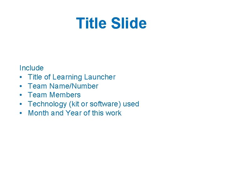 Title Slide Include • Title of Learning Launcher • Team Name/Number • Team Members