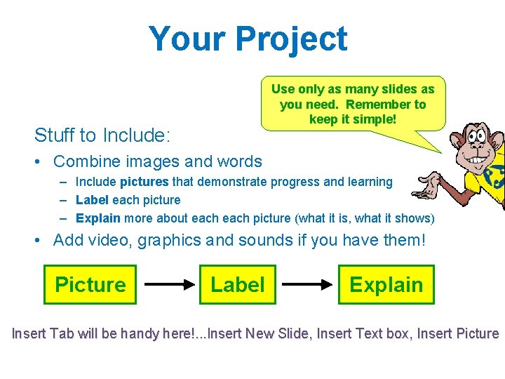Your Project Use only as many slides as you need. Remember to keep it