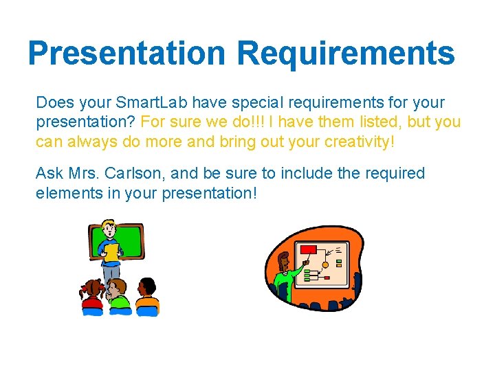 Presentation Requirements Does your Smart. Lab have special requirements for your presentation? For sure