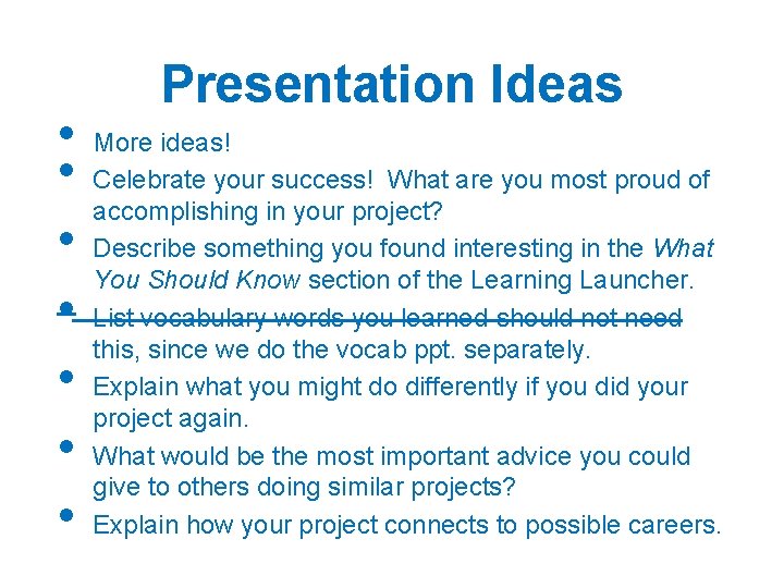  • • Presentation Ideas More ideas! Celebrate your success! What are you most